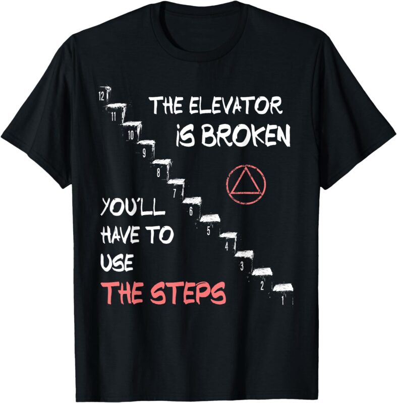 The Elevator Is Broken You’ll Have To Use The Steps AA NA T-Shirt