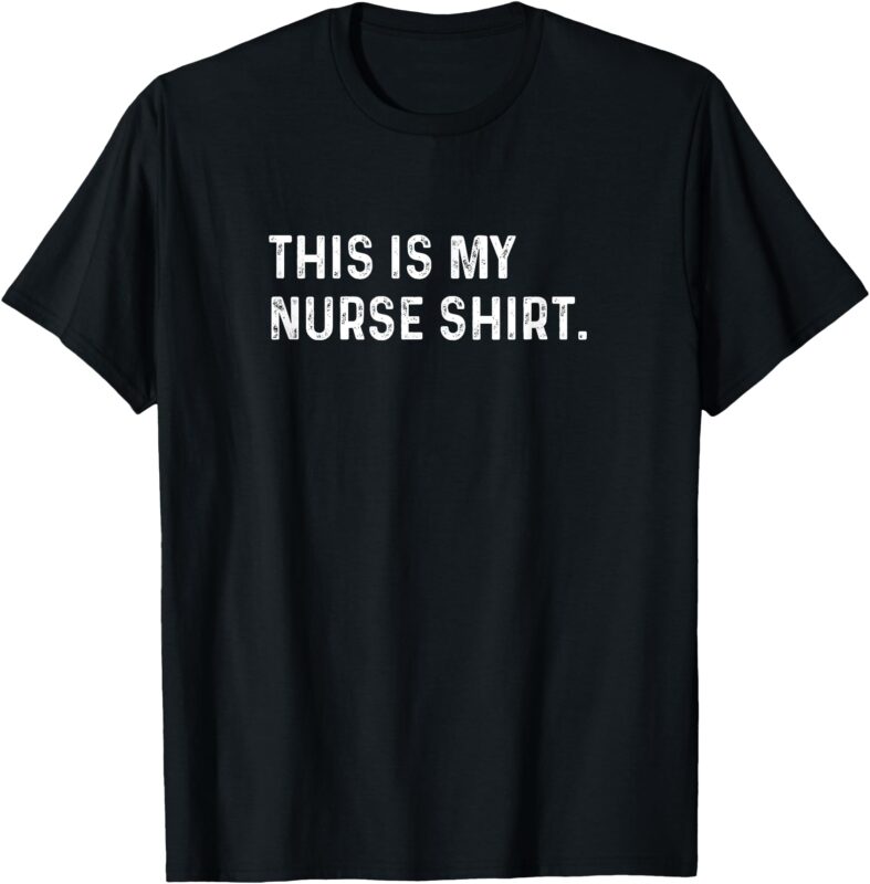 This Is My Nurse Shirt – NICU ER PA Nursing LPN LVN RN CNA T-Shirt