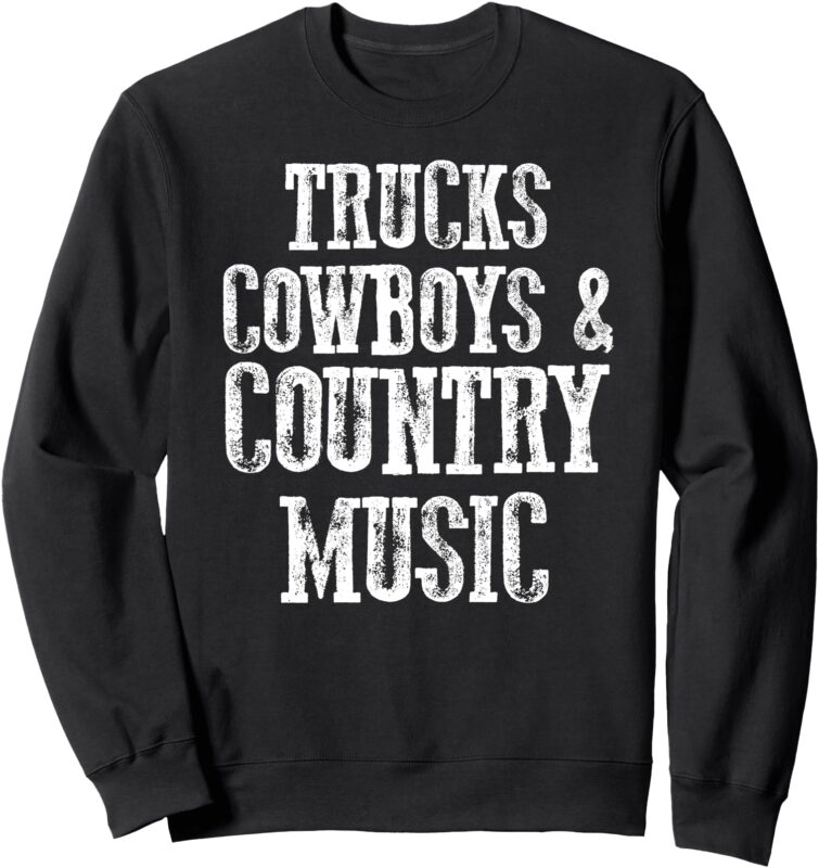 Trucks Cowboys Country Music Funny Southern Sweatshirt