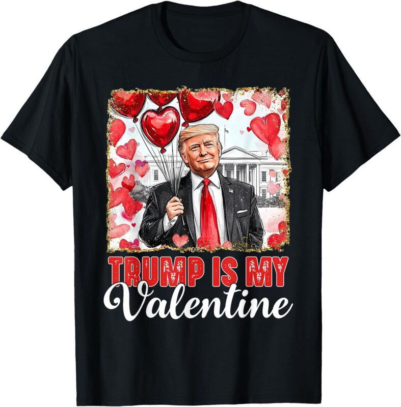 Trump Is My Valentine Shirt Donald Trump Valentine’s Day T-Shirt