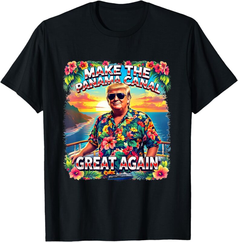 Trump Make The Panama Canal Great Again Beach Cruise Boating T-Shirt