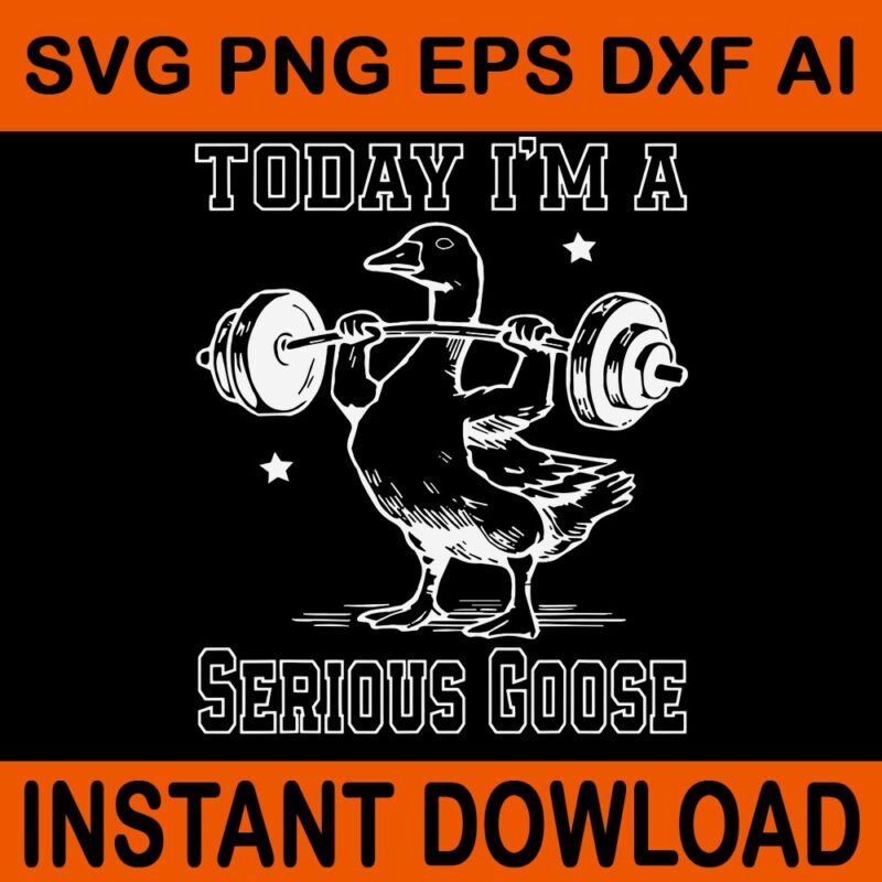 Today I’m A Serious Goose SVG, Funny Lifting Weights Fitness Gym SVG