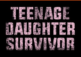 Teenage Daughter Survivor Mom Dad Joke SVG t shirt designs for sale