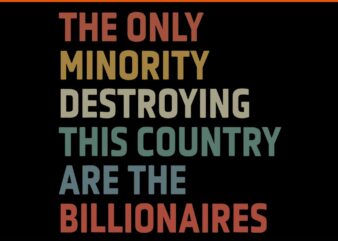 The Only Minority Destroying This Country Are Billionaires SVG