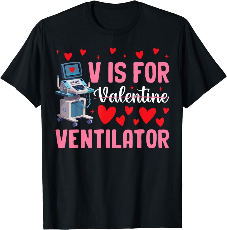 V Is For Valentine Ventilator Respiratory Therapist Nurse T-Shirt