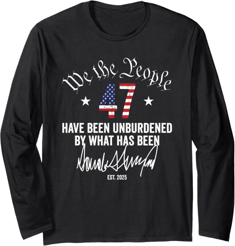 We the People Have Been Unburdend by What Has Been Long Sleeve T-Shirt