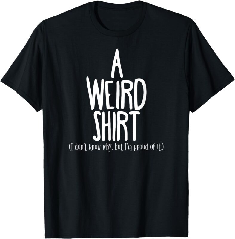 Weird Pride Unapologetic Weirdness T-Shirt