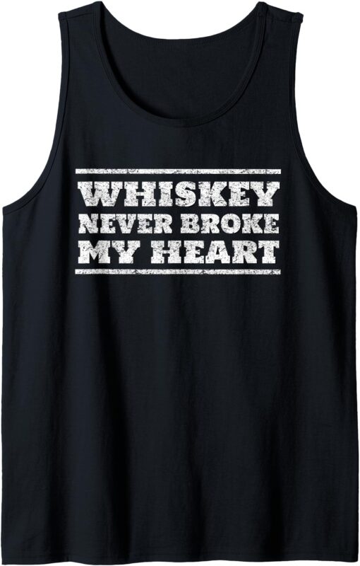 Whiskey never broke my Heart cool Gift T-Shirt Country Music Tank Top