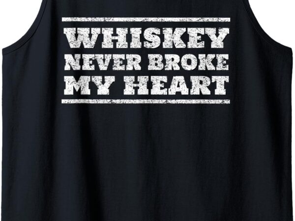Whiskey never broke my heart cool gift t-shirt country music tank top