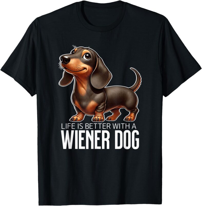 Wiener Dog Life is Better T-Shirt