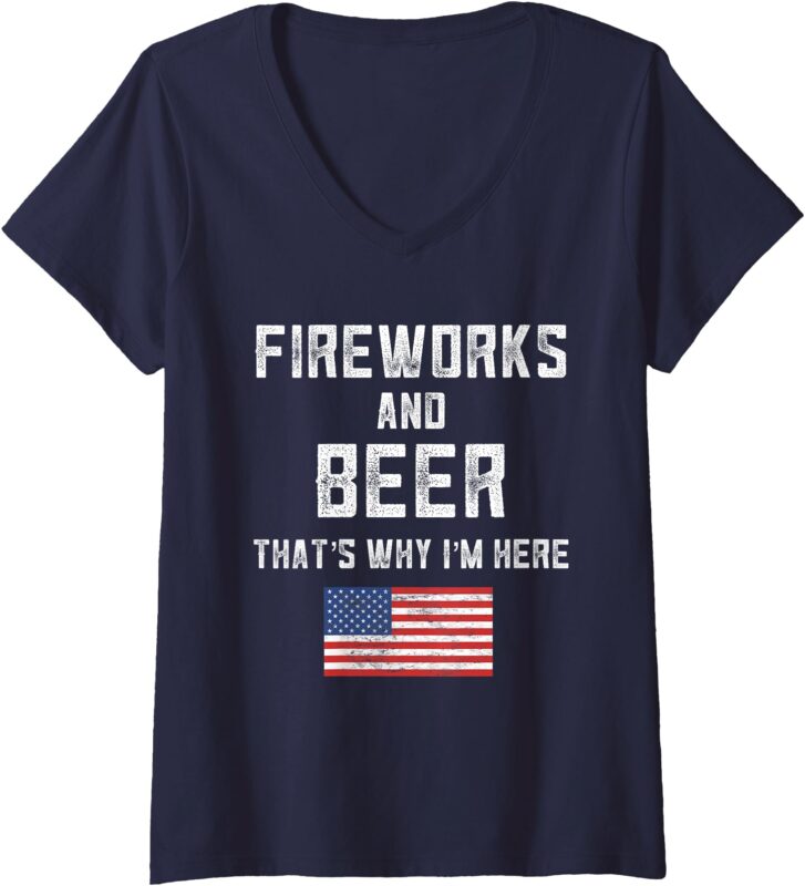 Womens Fireworks And Beer Thats Why I’m Here Shirt USA July 4th V-Neck T-Shirt