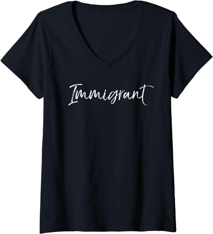 Womens Immigration Support Quote for Women Cute Gift Immigrant V-Neck T-Shirt
