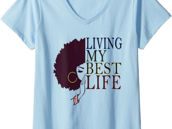 Womens living my best life black afro queen gift v-neck t-shirt