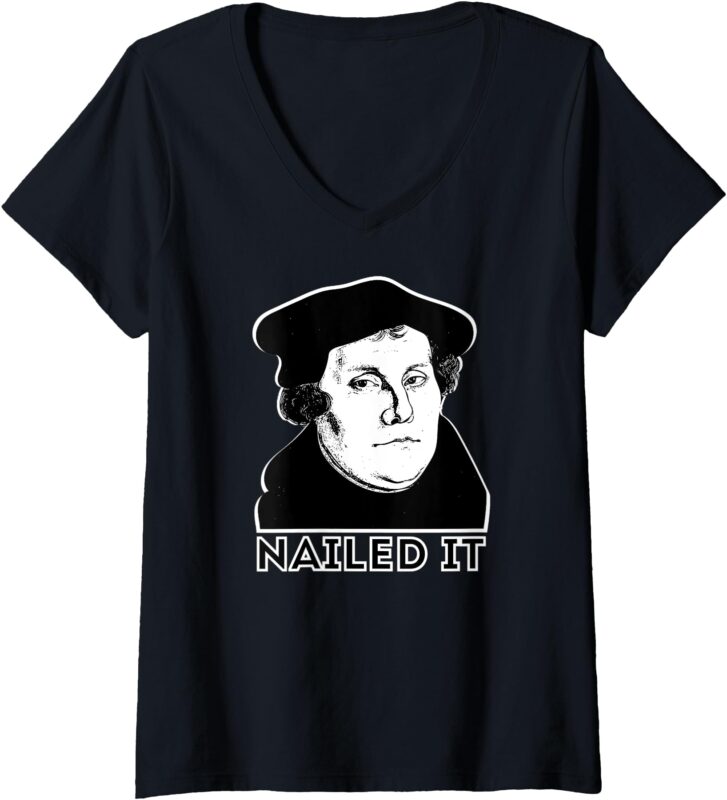 Womens Martin Luther Nailed It Reformed Theology V-Neck T-Shirt