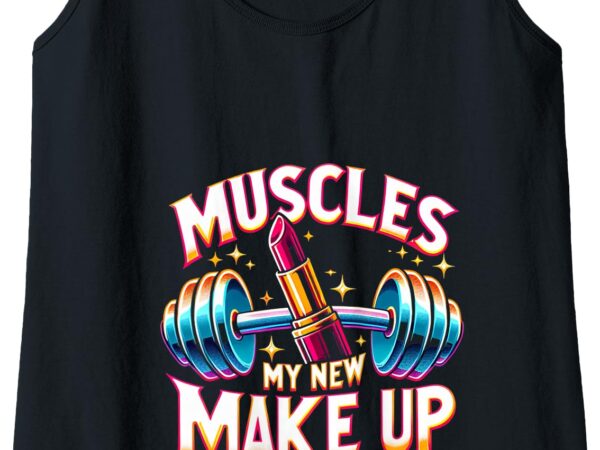 Womens muscles my new make up tank top t shirt design for sale