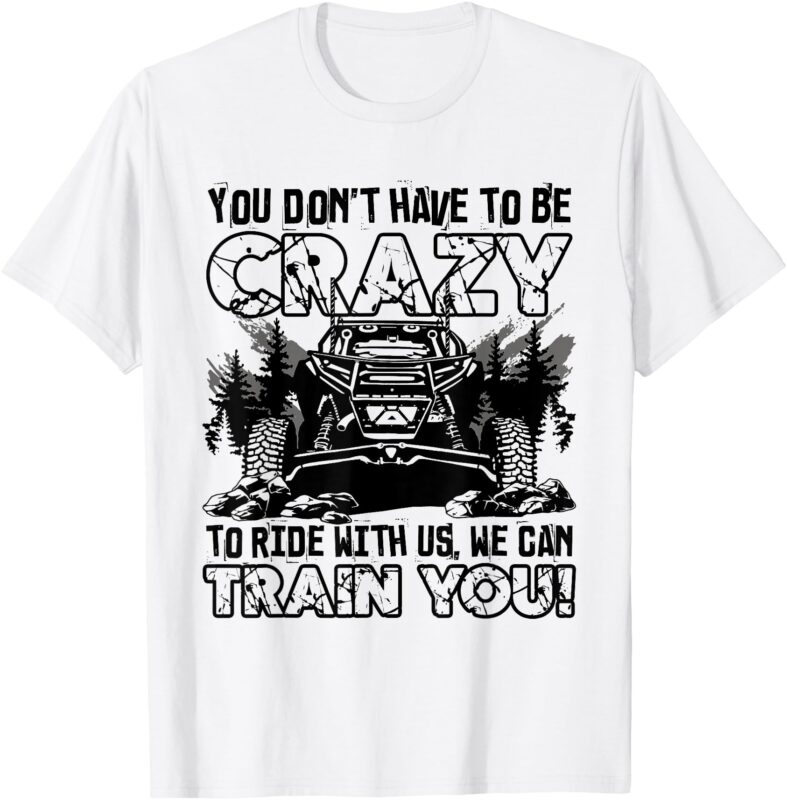 You Don’t Have To Be Crazy To Ride With Us We Can Train T-Shirt