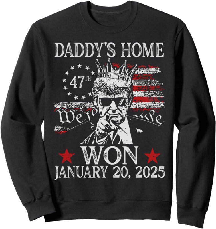 daddys home sweatshirt inauguration day 2025 Sweatshirt