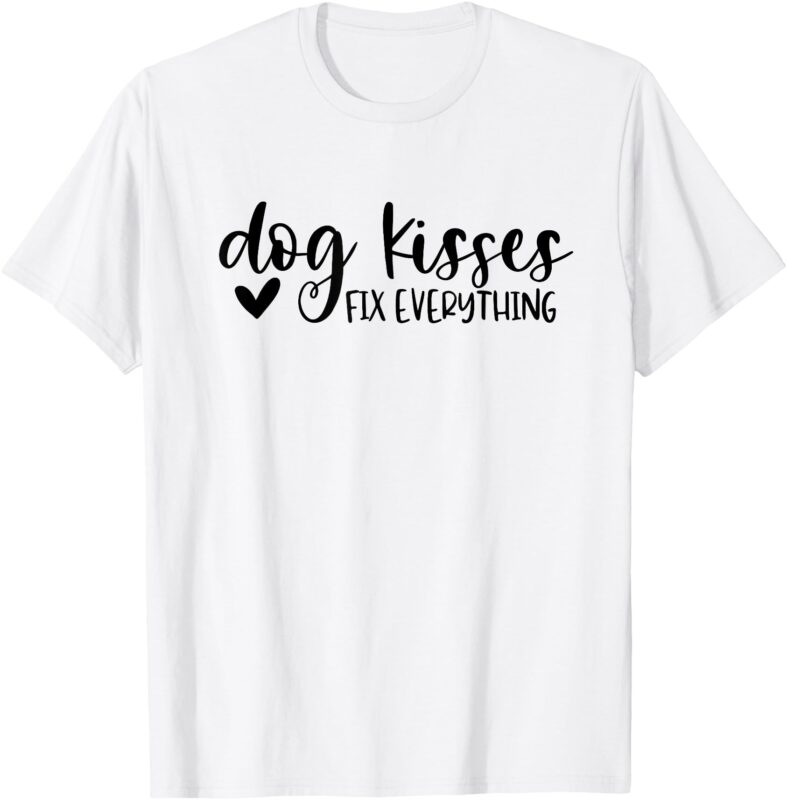 dog kisses fix everything T-Shirt