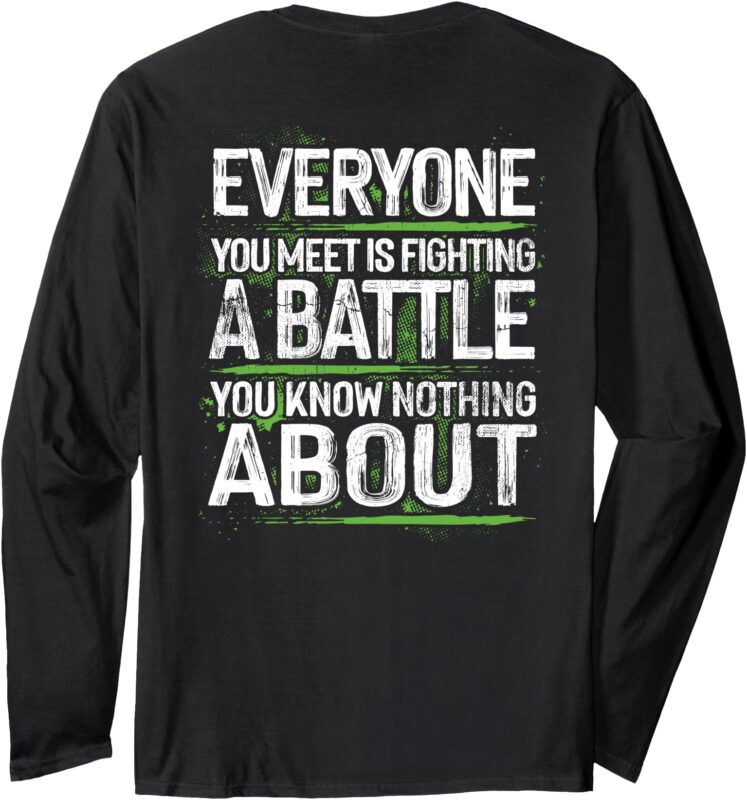 everyone you meet is fighting a battle you know nothing Long Sleeve T-Shirt