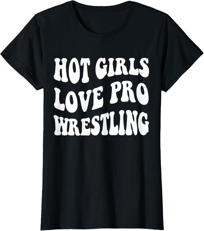 funny hot girls love pro wrestling T-Shirt
