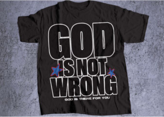 GOD IS NOT WRONG t shirt design template