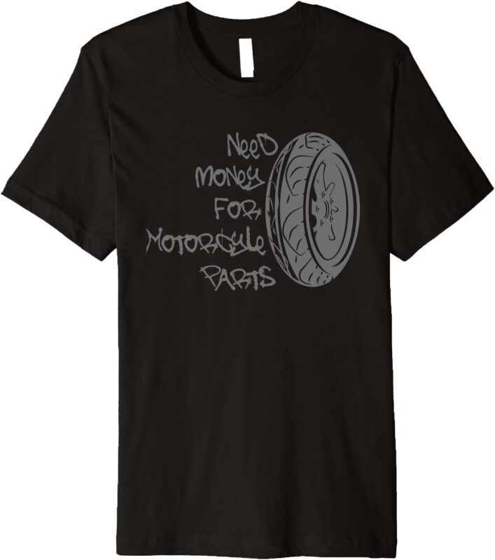 need money for motorcycle parts Premium T-Shirt