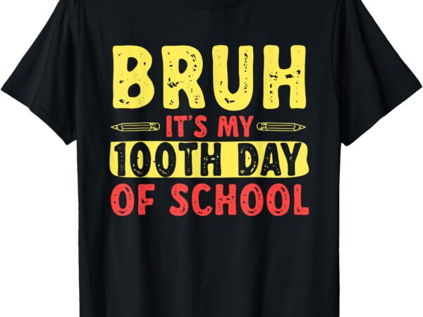 100 days of school bruh it’s my 100th day of school kids t-shirt