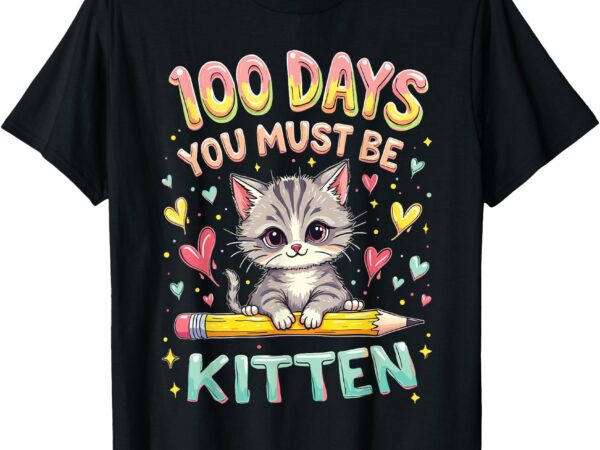 100 days of school you must be kitten approved t-shirt