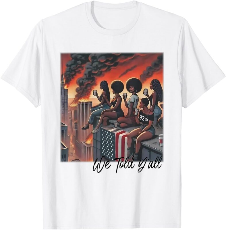 92 Percent 92% Black Women History Month We Told Y’all T-Shirt