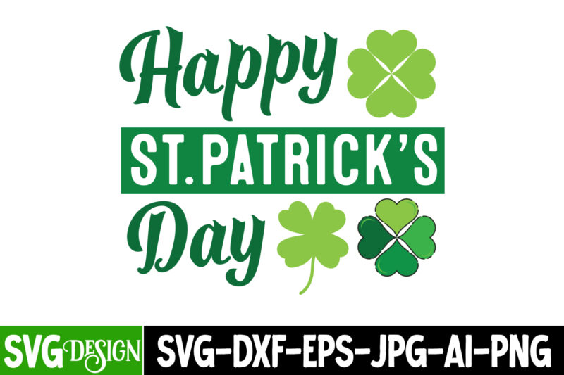 St.Patrick’s Day SVG Bundle,Happy St.Patrick’s Day T-Shirt Design,St. Patrick’s Day SVG, St. Patrick’s Day SVG Bundle, St. Patrick’s Day