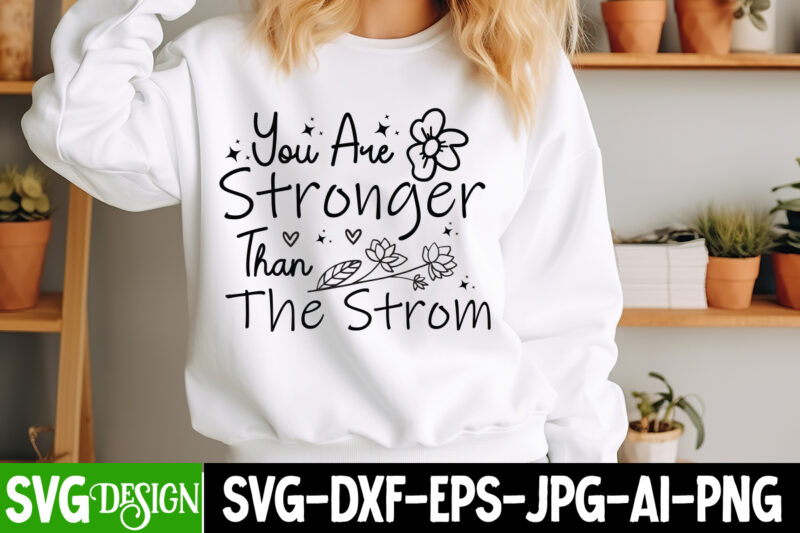 You Are Stronger Than the Strom t-shirt design, Sarcastic SVG Bundle,Sarcastic Quotes,Sarcastic Sublimation Bundle,Sarcasm SVG,Sarcastic Bun