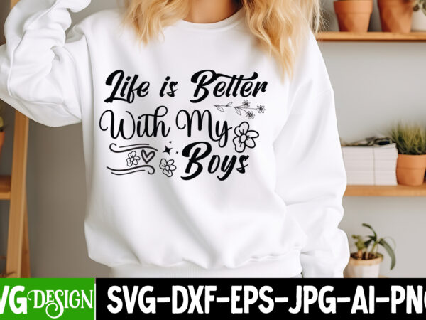 Life is better with my boys t-shirt design, sarcastic bundle,sarcastic svg,sarcastic svg bundle,sarcastic sublimation png, funny svg cut fil Life is better with my boys t-shirt design, sarcastic bundle,sarcastic svg,sarcastic svg bundle,sarcastic sublimation png, funny svg cut fil