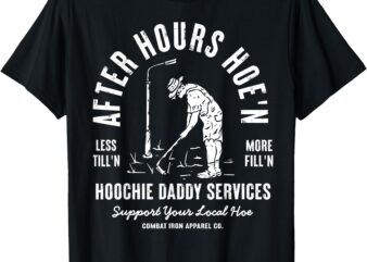 After-hours Hoe’n Hoochie Daddy Services T-Shirt
