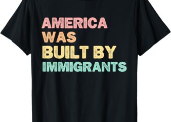 America Was Built By Immigrants, Support Refugee Rights T-Shirt