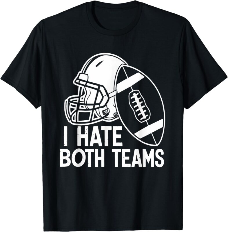 American Football Player I Hate Both Teams Sports Fans T-Shirt