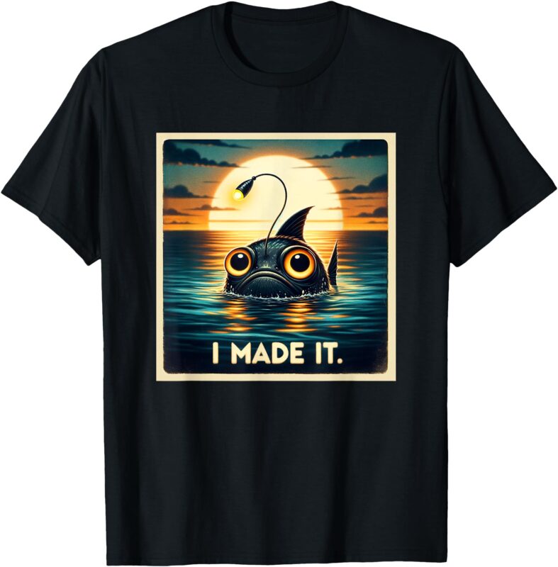 Anglerfish I Made It Seeing Light For The First Time T-Shirt