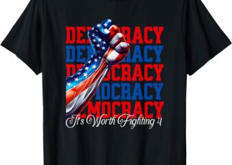 Anti-Trump Democracy It’s Worth Fighting 4 T-Shirt