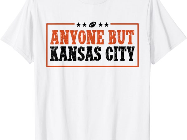 Anyone but kansas city anybody but kc t-shirt