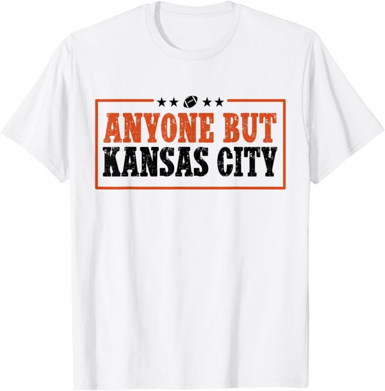 Anyone But Kansas City Anybody But KC T-Shirt