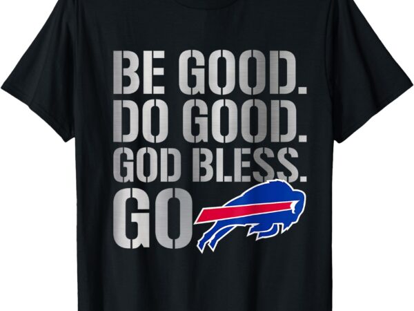 Be good and do good god bless go t-shirt Be good and do good god bless go t-shirt