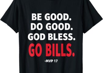 Be Good Do Good God Bless Go Bills For Men & Women T-Shirt