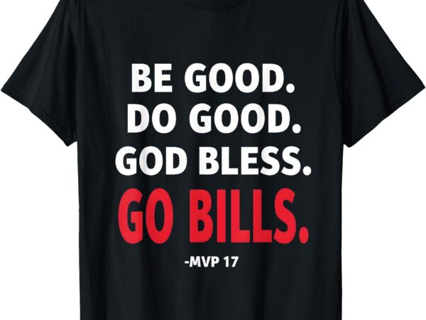 Be good do good god bless go bills for men & women t-shirt