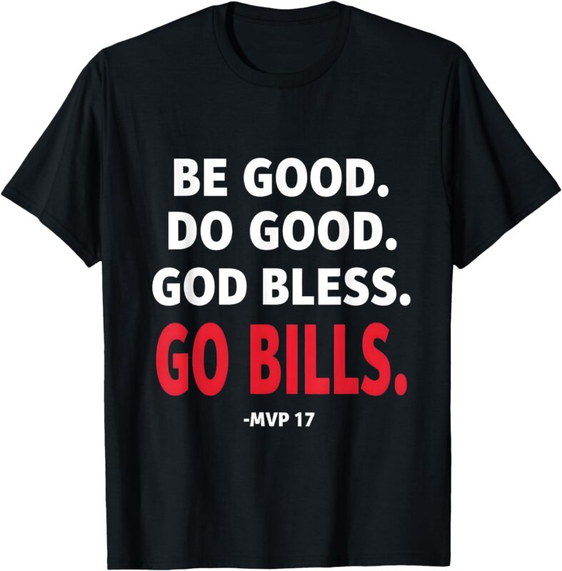 Be Good Do Good God Bless Go Bills For Men & Women T-Shirt