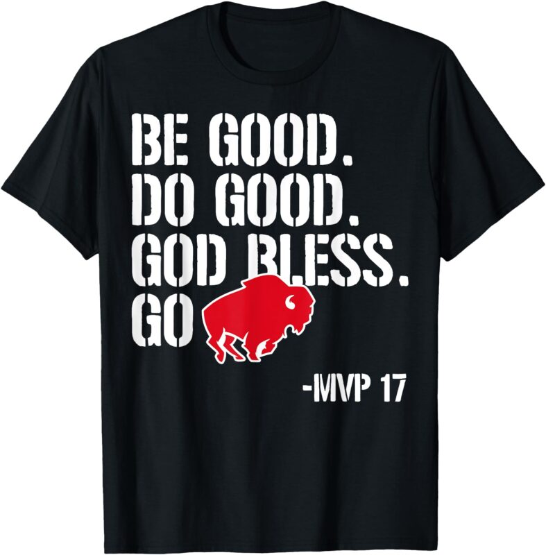 Be good do good god bless and go bills MVP 17 T-Shirt