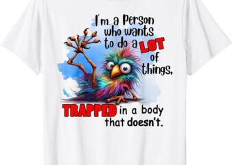 Bird I’m A Person Who Wants To Do A Lot Of Things Trapped In T-Shirt