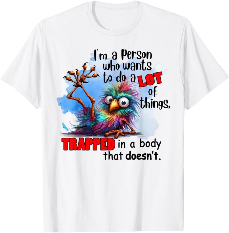 Bird I’m A Person Who Wants To Do A Lot Of Things Trapped In T-Shirt