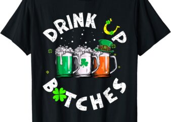 Bitches Drink Up Funny St. Patrick’s Day Beer Lover T-Shirt