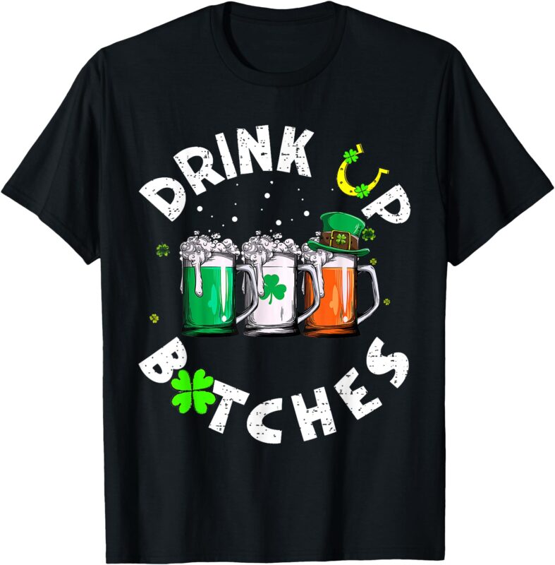 Bitches Drink Up Funny St. Patrick’s Day Beer Lover T-Shirt