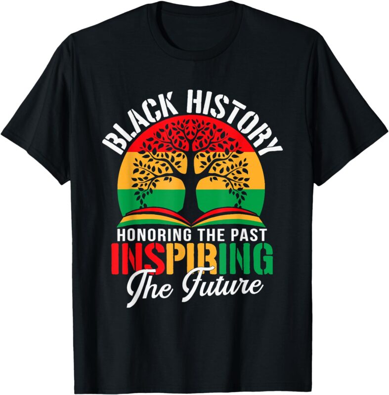 Black History Honoring The Past Inspiring The Future Teacher T-Shirt