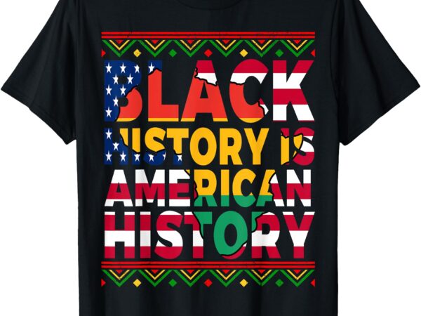 Black history is american history patriotic african american t-shirt